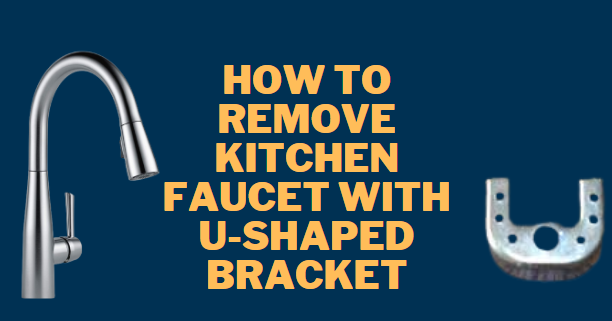 How-to-remove-kitchen-faucet-with-u-shaped-bracket