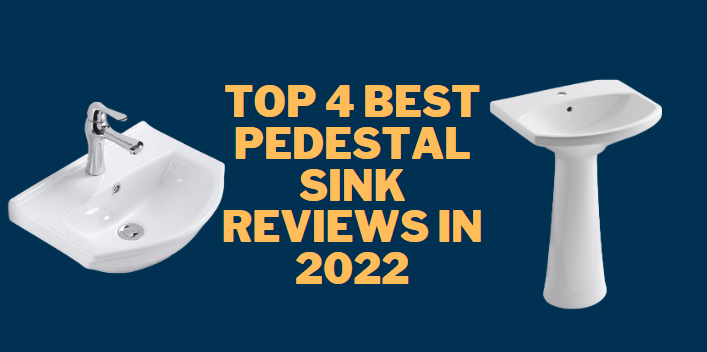 Top 4 Best Pedestal Sink Reviews in 2022