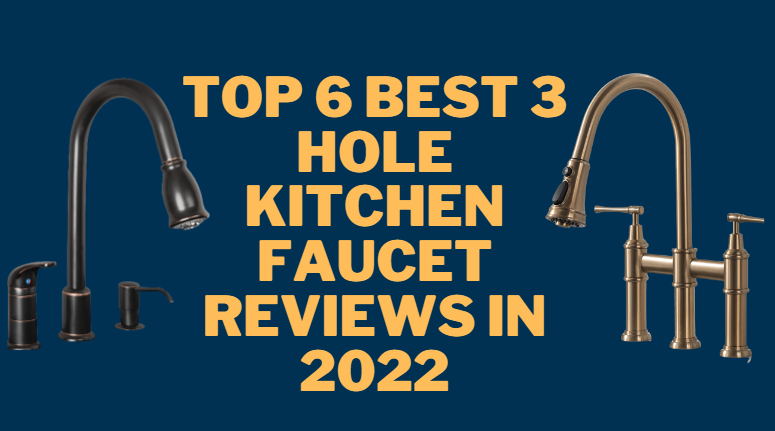 Top 6 Best 3 Hole Kitchen Faucet Reviews in 2022