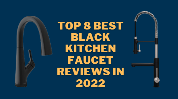 Top 8 Best Black Kitchen Faucet Reviews in 2022-21
