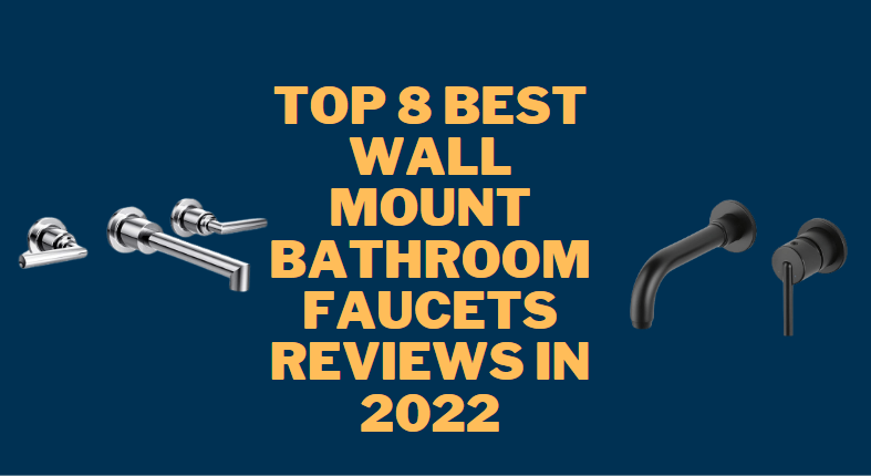 Top 8 Best Wall Mount Bathroom Faucets Reviews in 2022