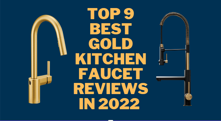Top 9 Best Gold Kitchen Faucet Reviews in 2022