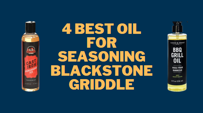 The 4 Best Oil for Seasoning Blackstone Griddle