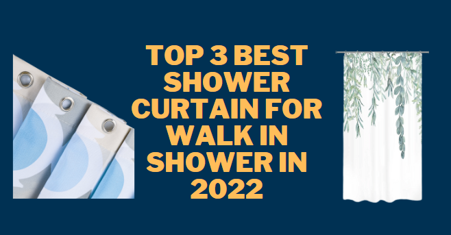 Top 3 Best Shower Curtain for Walk in Shower in 2022