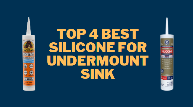 Top 4 Best Silicone for Undermount Sink