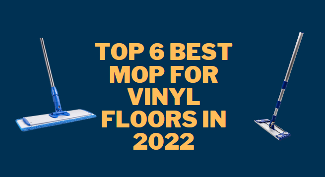 Top 6 Best Mop for Vinyl Floors in 2022