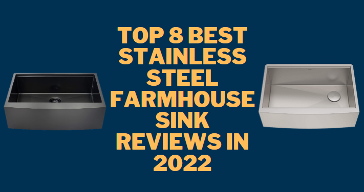 Top 8 Best Stainless Steel Farmhouse Sink Reviews in 2022